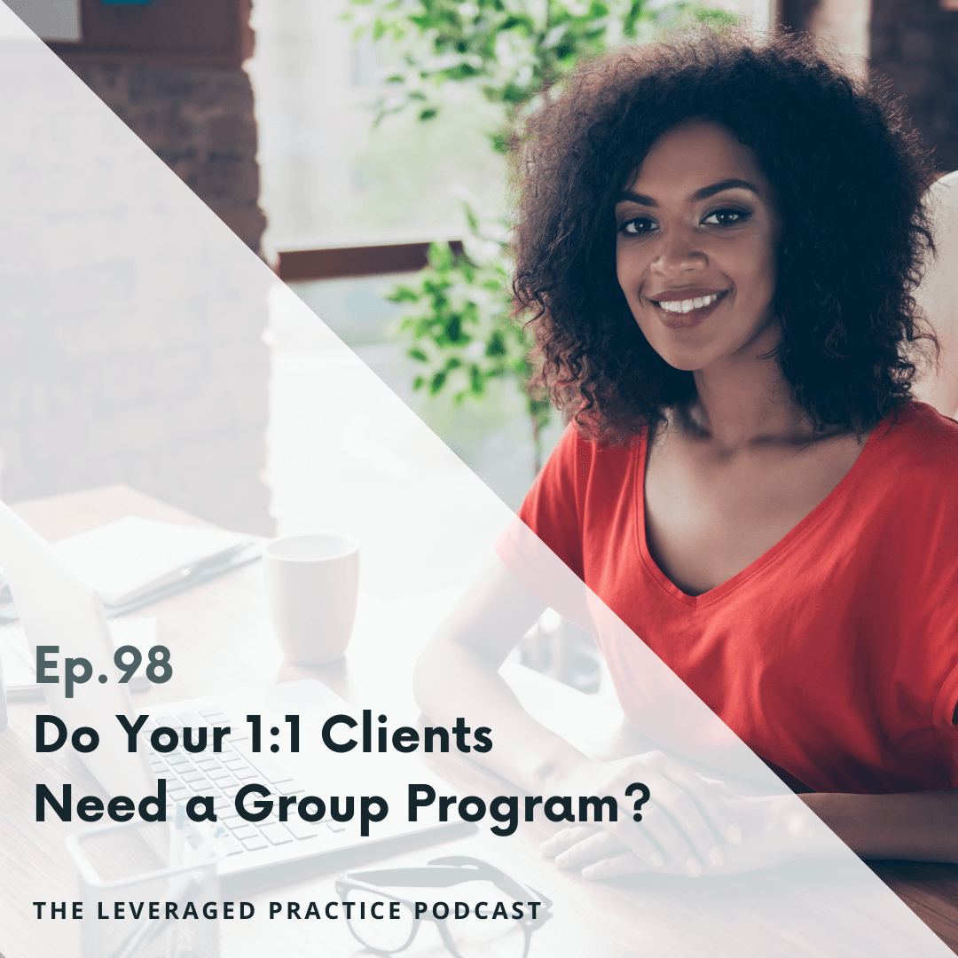 Ep.98 Do Your 1_1 Clients Need a Group Program_